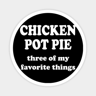 chicken pot pie three of my favorite things Magnet